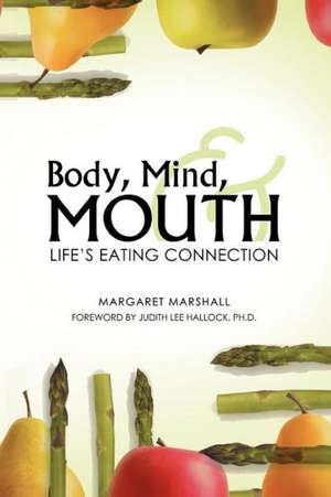 Body, Mind, and Mouth de Margaret Marshall