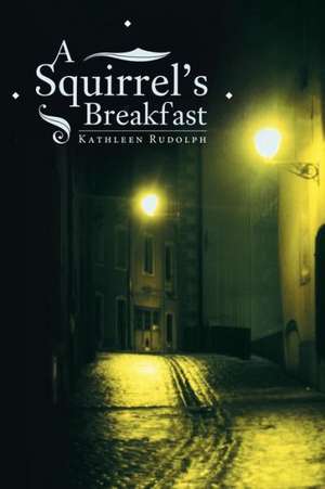 A Squirrel's Breakfast de Kathleen Rudolph