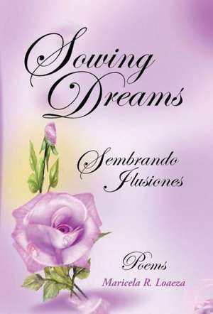 Sowing Dreams de Maricela R. Loaeza