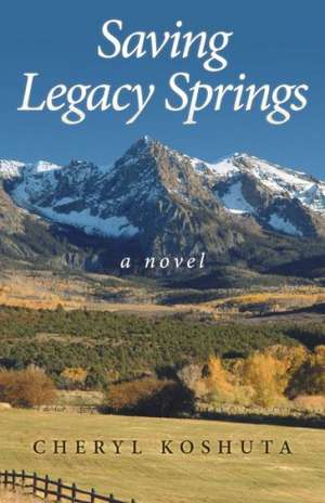 Saving Legacy Springs de Cheryl Koshuta