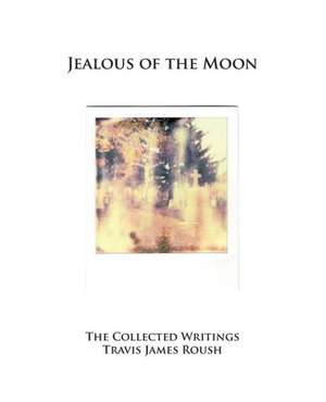 Jealous of the Moon de Travis James Roush