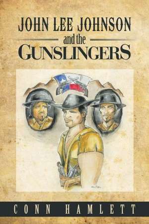 John Lee Johnson and the Gunslingers de Conn Hamlett