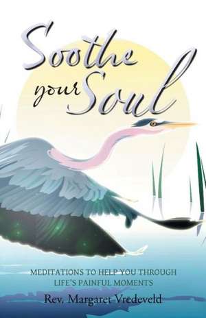 Soothe Your Soul de Rev Margaret Vredeveld