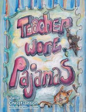 Teacher Wore Pajamas de Julie Christianson