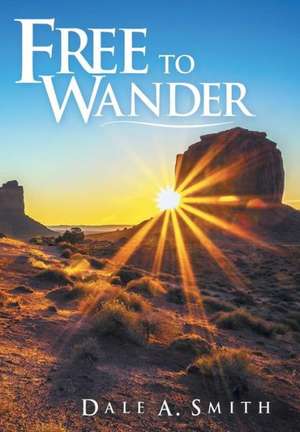 Free to Wander de Dale A. Smith