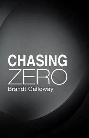 Chasing Zero de Brandt Galloway