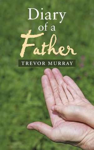 Diary of a Father de Trevor Murray