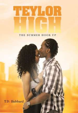 Teylor High: The Summer Hook Up de T. D. Hubbard