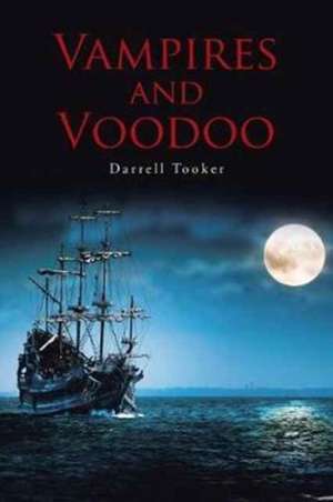 Vampires and Voodoo de Darrell Tooker