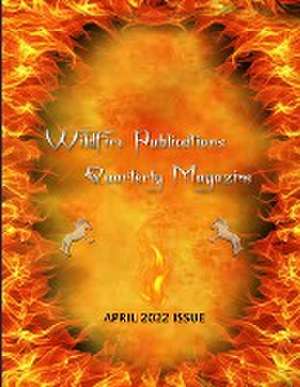 WILDFIRE PUBLICATIONS, LLC QUARTERLY MAGAZINE APRIL 2022 ISSUE de Susan Joyner-Stumpf