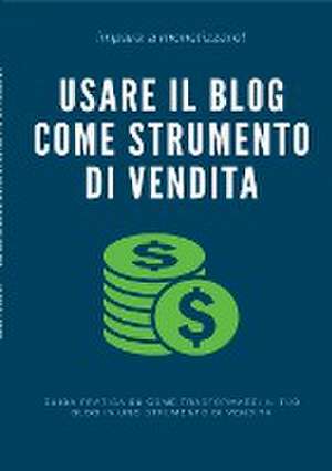 Usare il Blog come strumento di vendita de Luca Forzutti