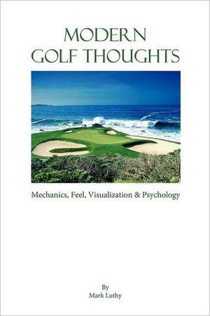 Modern Golf Thoughts de Mark Luthy