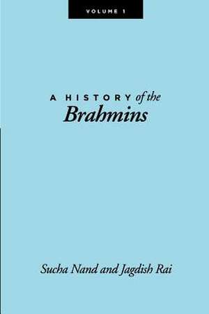 A History of the Brahmins, Volume 1 de Sucha Nand