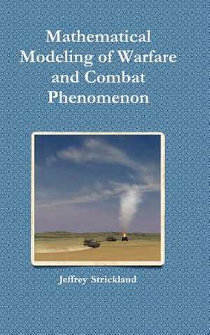 Mathematical Modeling of Warfare and Combat Phenomenon de Jeffrey Strickland