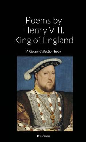 Poems by Henry VIII, King of England de D. Brewer