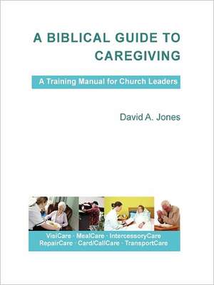 A Biblical Guide to Caregiving de David a. Jones