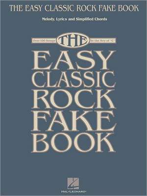 The Easy Classic Rock Fake Book: Melody, Lyrics and Simplified Chords: Over 100 Songs in the Key of "C" de Hal Leonard Corp