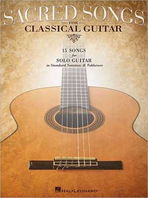 Sacred Songs for Classical Guitar: 15 Songs for Solo Guitar in Standard Notation & Tablature de Hal Leonard Corp