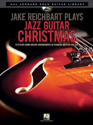 Jake Reichbart Plays Jazz Guitar Christmas: Hal Leonard Solo Guitar Library de Jake Reichbart