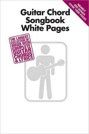 Guitar Chord Songbook White Pages: The Largest Collection of Songs with Complete Guitar Chords & Lyrics de Hal Leonard Corp