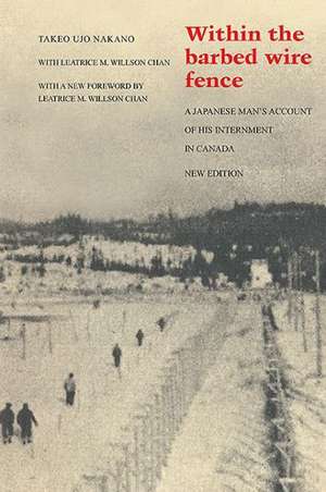 Within the Barbed Wire Fence: A Japanese Man's Account of His Internment in Canada de Takeo Ujo Nakano