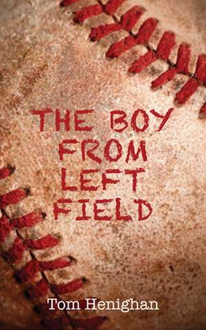 The Boy from Left Field de Tom Henighan