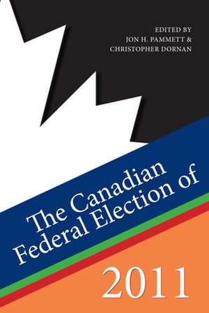 The Canadian Federal Election of 2011 de Prof. Jon H. Pammett