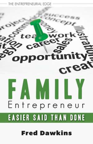 Family Entrepreneur: Easier Said Than Done de Fred Dawkins