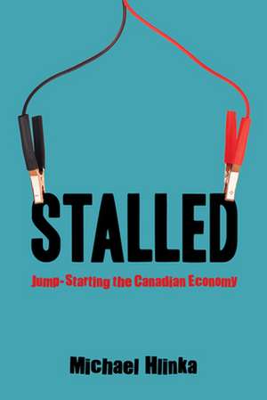 Stalled: Jump-Starting the Canadian Economy de Michael Hlinka