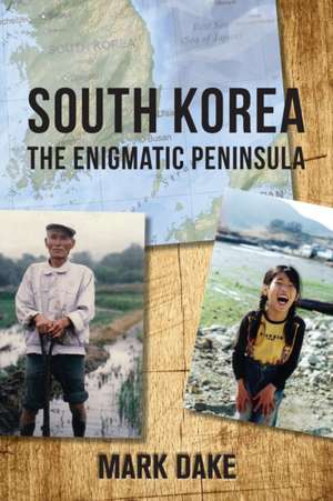 South Korea: The Enigmatic Peninsula de Mark Dake