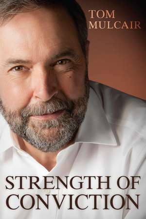 Strength of Conviction de Tom Mulcair