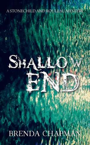 Shallow End: A Stonechild and Rouleau Mystery de Brenda Chapman