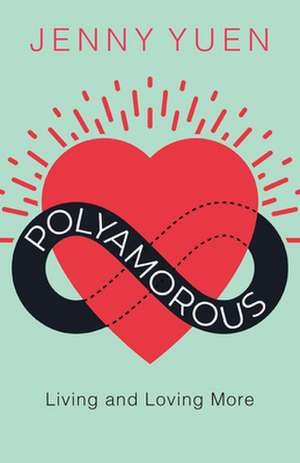 Polyamorous: Living and Loving More de Jenny Yuen