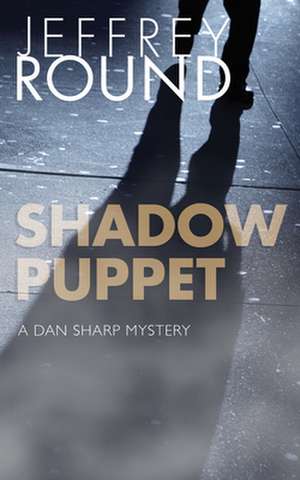 Shadow Puppet: A Dan Sharp Mystery de Jeffrey Round