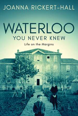Waterloo You Never Knew de Rickert-Hall, Joanna