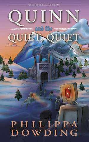 Quinn and the Quiet, Quiet: Weird Stories Gone Wrong de Philippa Dowding