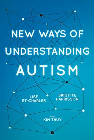 New Ways of Understanding Autism de Lise St-Charles