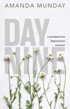 Day Nine: A Postpartum Depression Memoir de Amanda Munday