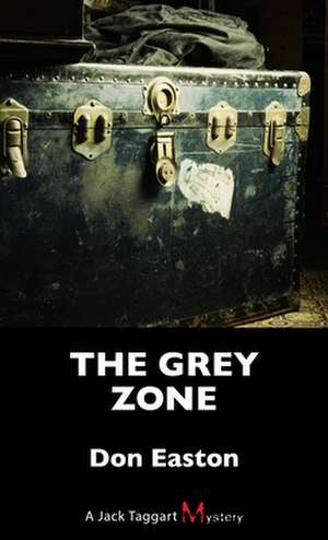 The Grey Zone: A Jack Taggart Mystery de Don Easton