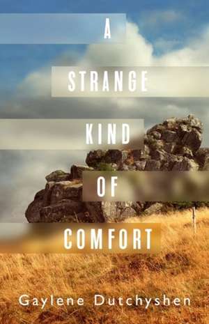 Strange Kind of Comfort de Gaylene Dutchyshen