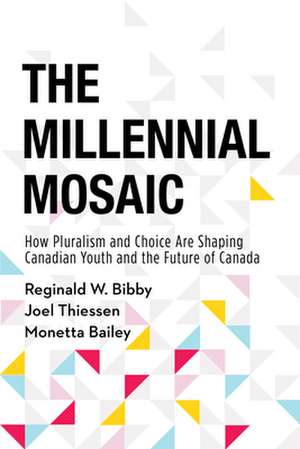 The Millennial Mosaic: How Pluralism and Choice Are Shaping Canadian Youth and the Future of Canada de Monetta Bailey