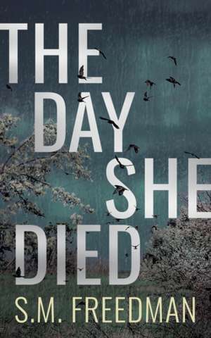 Day She Died de S.M. Freedman