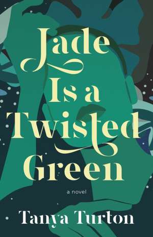 Jade Is a Twisted Green de Tanya Turton