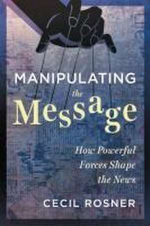 Manipulating the Message de Cecil Rosner