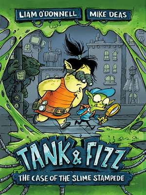 Tank & Fizz: The Case of the Slime Stampede de Liam O'Donnell