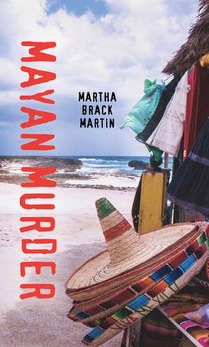 Mayan Murder de Martha Brack Martin