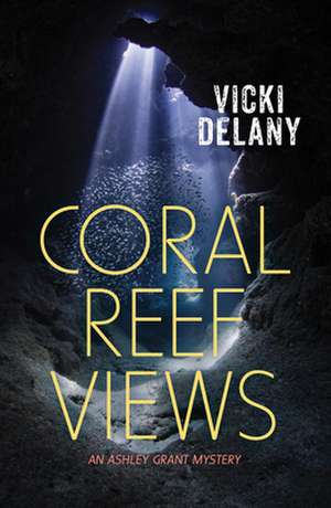 Coral Reef Views de Vicki Delany