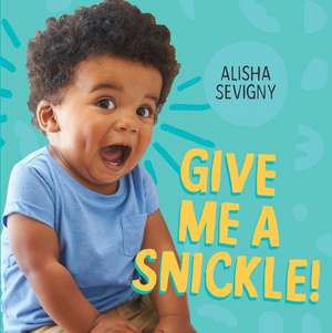 Give Me a Snickle! de Alisha Sevigny