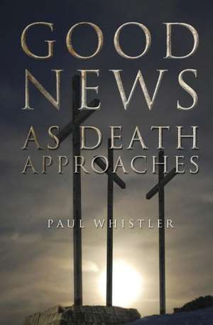 Good News as Death Approaches de Paul Whistler