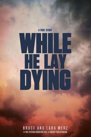 While He Lay Dying de Bruce Merz